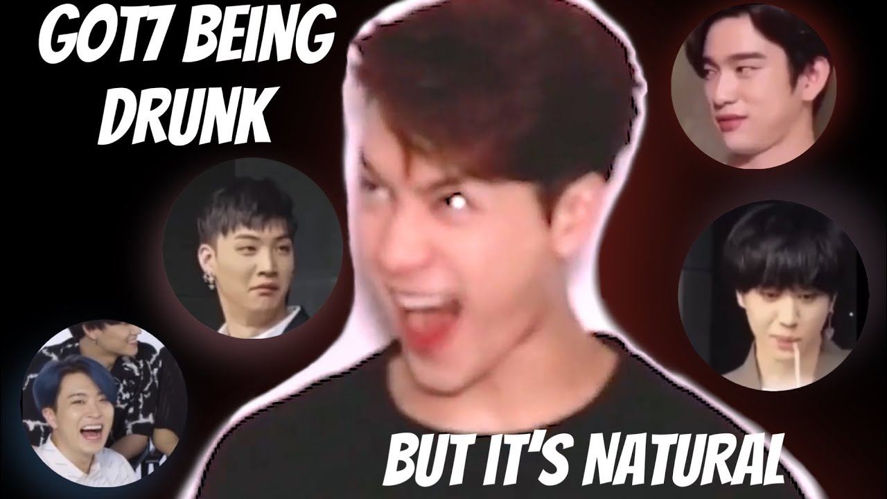 GOT7 being drunk, but it’s NATURAL