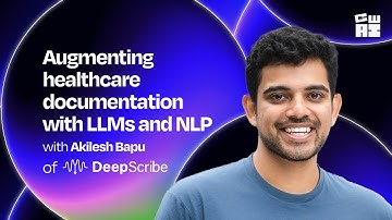 Augmenting healthcare documentation with LLMs and NLP | Akilesh Bapu (Founder and CEO of DeepScribe)