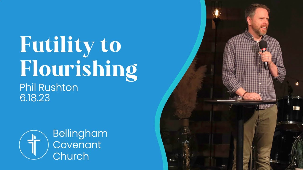 Futility to Flourishing Phil Rushton 6.18.23 YouTube