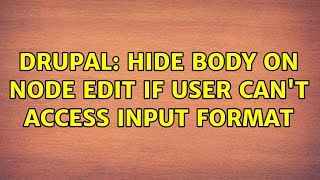 Drupal: Hide body on node edit if user can't access input format (4 Solutions!!)