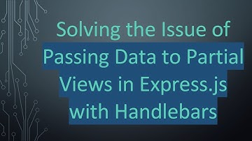 Solving the Issue of Passing Data to Partial Views in Express.js with Handlebars