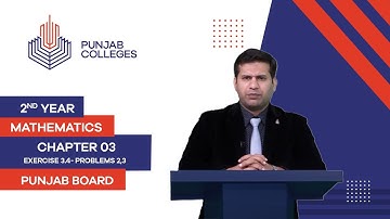 PGC Lectures-Inter Part II-Punjab Board-Mathematics-Chapter 03- Ex.3.4- Problems 2,3