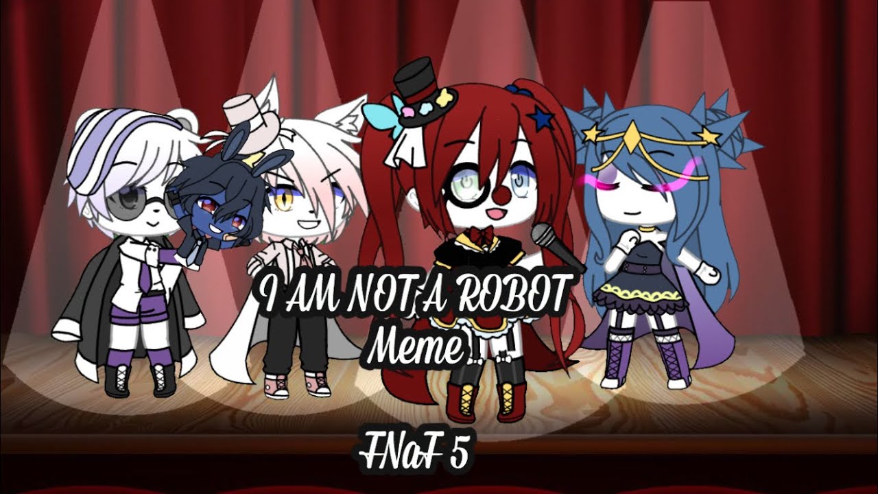 I Am Not A Robot Meme Sadead Fnaf 5 Youtube