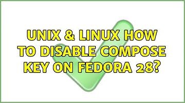 Unix & Linux: How to disable compose key on fedora 28? (2 Solutions!!)