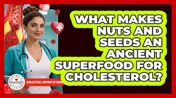 What Makes Nuts And Seeds An Ancient Superfood For Cholesterol? - Cholesterol Support Network