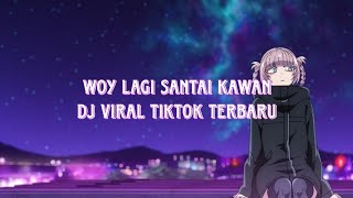 Download Lagu DJ VIRAL TIKTOK TERBARU. woy lagi santai kawan x chisme MP3