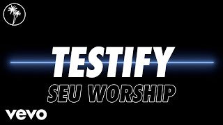 SEU Worship, Melody Uri, Robson Galvao - Testify (Official Lyric Video)