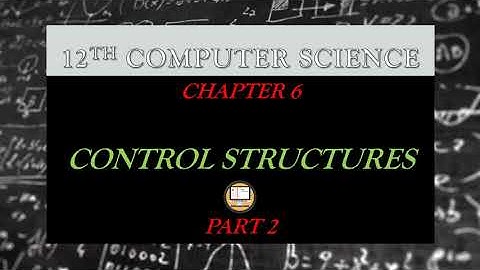 PART 2 || CHAPTER 6|| CONTROL STRUCTURES || 12TH COMPUTER SCIENCE || #TNSCERT