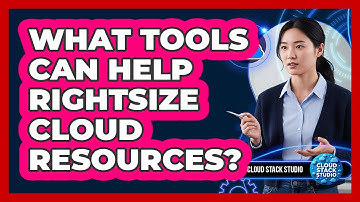What Tools Can Help Rightsize Cloud Resources?