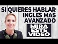 Si Quieres Hablar Inglés Avanzado Mira Este Video - CURSO DE INGLES AVANZADO