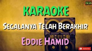 Segalanya Telah Berakhir - Eddie Hamid Karaoke