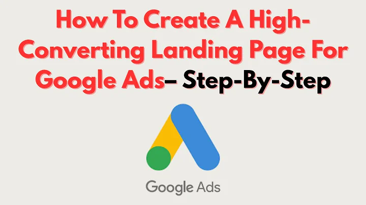 How To Create A High-Converting Landing Page For Google Ads– Step-By-Step