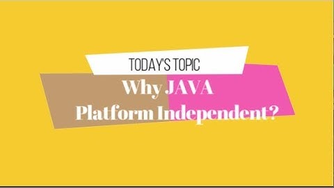 Why JAVA is Platform Independent?