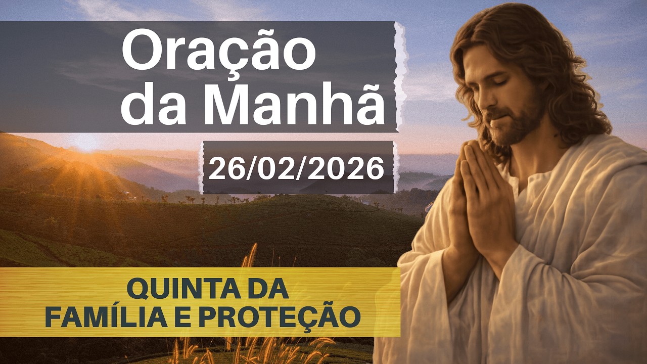 ORAÇÃO DA MANHÃ DE HOJE 26/02 - Família e Proteção | Salmo 121 🙏