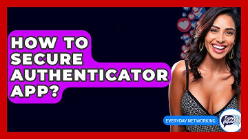 How To Secure Authenticator App? - Everyday-Networking
