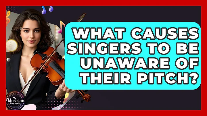 What Causes Singers To Be Unaware Of Their Pitch? - The Musician Encyclopedia