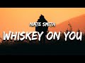 Nate Smith - Whiskey On You (Lyrics)