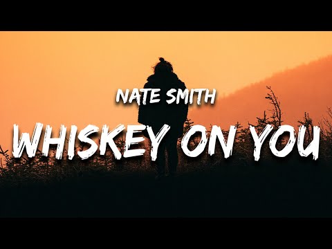Nate Smith - Whiskey On You (Lyrics) ain’t gonna waste another drop of whiskey on you