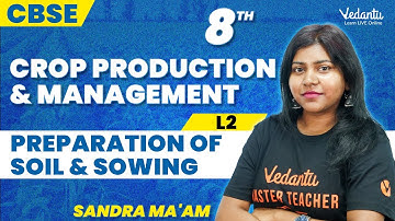 Crop Production & Management L2 🌱 | Soil Preparation & Sowing Class 8 CBSE | Sandra Ma