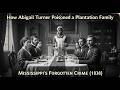 How Abigail Turner Poisoned a Plantation Family – Mississippi’s Forgotten Crime (1838)