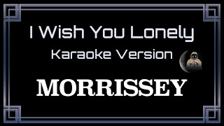 Morrissey • I Wish You Lonely (CC Karaoke / Instrumental)