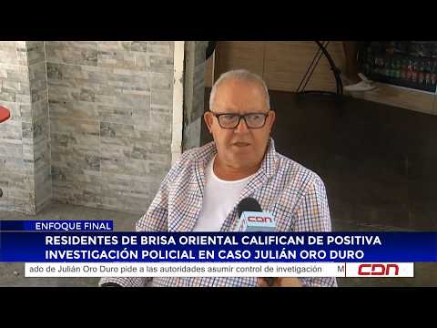Brisa Oriental residents call police investigation into Julián Oro Duro case positive
