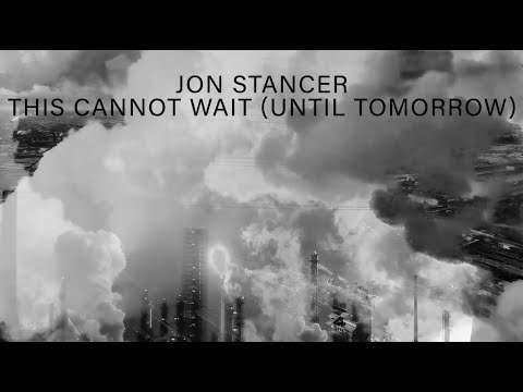 Jon Stancer - This Cannot Wait (Until Tomorrow)