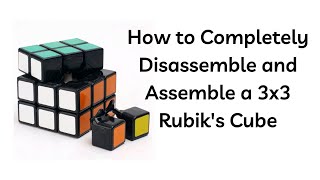 How to Completely Disassemble and Assemble a 3x3 Rubik’s Cube