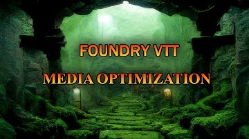 How to Organize and Optimize Your Foundry VTT Media Assets