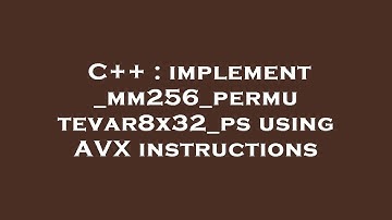C++ : implement _mm256_permutevar8x32_ps using AVX instructions