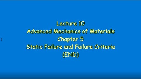 10 Chapter 5 Static Failure and Failure Criteria END Advanced Mech of Materials