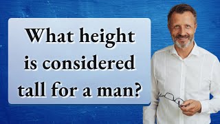 What height is considered tall for a man?