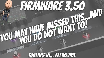 Helix Firmware 3.5 | You MAY Have Missed This...AND You DO NOT Want To! | Dialing In... FlexoVibe