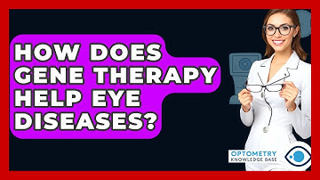 How Does Gene Therapy Help Eye Diseases? - Optometry Knowledge Base
