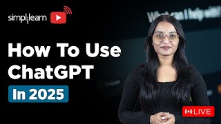 How to Use ChatGPT in 2025 | Master ChatGPT in 2025 | ChatGPT Tutorial For Beginners | Simplilearn
