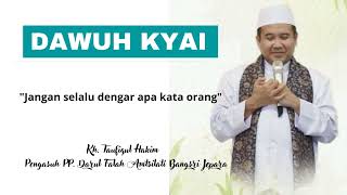 Dakwah Islami || Jangan selalu dengar apa kata orang || KH. Taufiqul Hakim Bangsri Jepara.