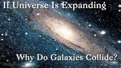 If Universe Is Expanding Then Why Do Galaxies Collide? |Why Do Galaxies Collide?|