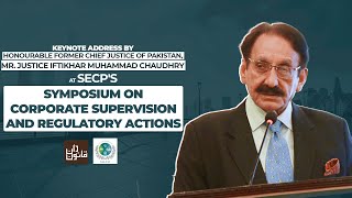 Ex CJP Justice Iftikhar Chaudhry's Keynote Speech at Symp. on Corp Supervision & Regulatory Actions
