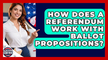 How Does A Referendum Work With Ballot Propositions? - Election Central Channel