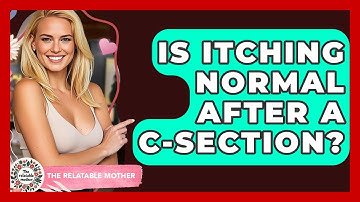 Is Itching Normal After A C-section? - The Relatable Mother