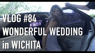 VLOG #84 - WONDERFUL WEDDING IN WICHITA!!