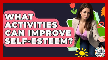 What Activities Can Improve Self-esteem? - Child Welfare Network