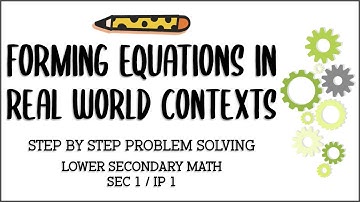 Secondary 1/ IP 1 Mathematics: Forming Linear Equations in Real World Contexts