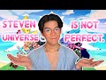 Steven Universe is not perfect, but I'm not allowed to say that.