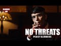 I dont need to make threats  peaky blinders