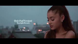 Ariana Grande   quit Sad Version