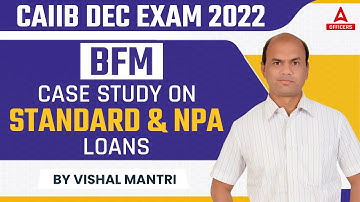 CAIIB Dec 2022 | CAIIB BFM | Case Study on Standard and NPA Loans