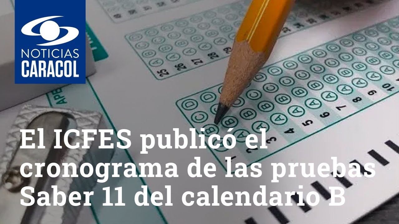 El ICFES publicó el cronograma de las pruebas Saber 11 del calendario B ...