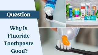 Fluoride Toothpaste - Why Is It Good For Your Teeth?