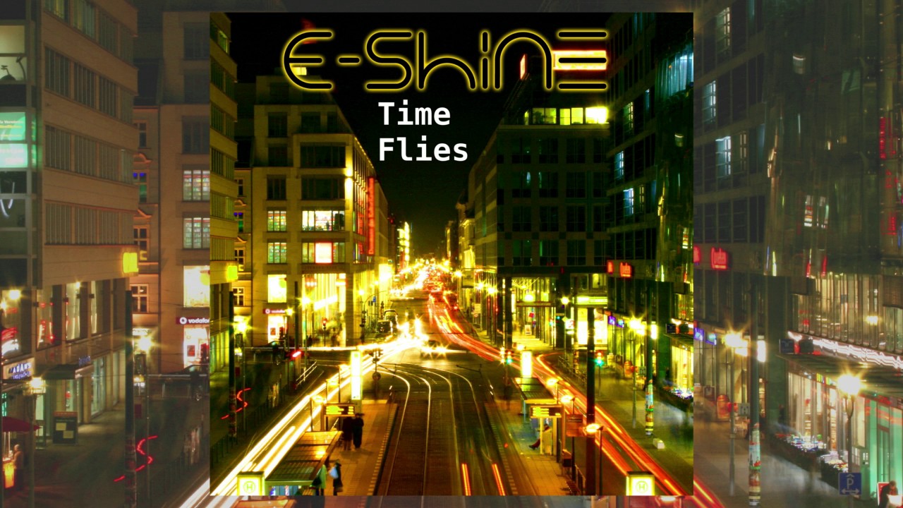 Watch E-Shine - Time Flies on YouTube Watch E-Shine - Time Flies on YouTube